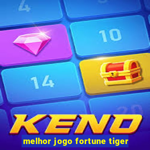 melhor jogo fortune tiger